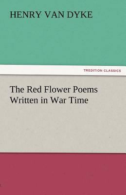 The Red Flower Poems Written in War Time 3842467400 Book Cover