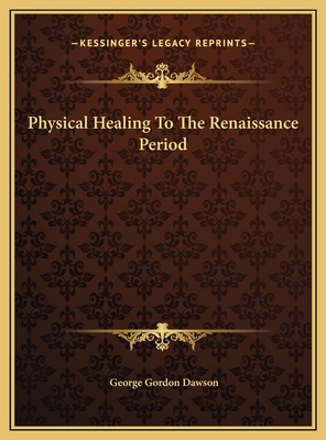 Physical Healing To The Renaissance Period 1169529526 Book Cover