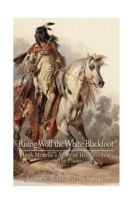 Rising Wolf the White Blackfoot: Hugh Monroe's ... 1540403815 Book Cover
