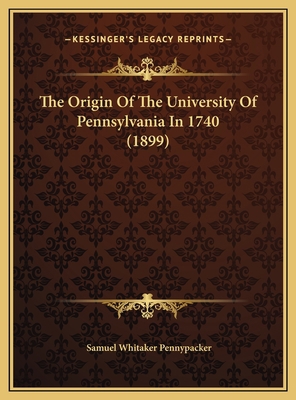 The Origin Of The University Of Pennsylvania In... 1169466168 Book Cover