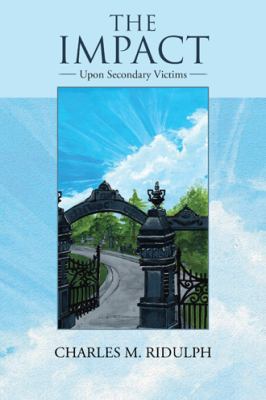 The Impact: Upon Secondary Victims 1504364554 Book Cover