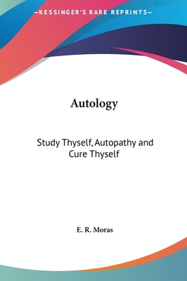 Autology: Study Thyself, Autopathy and Cure Thy... 1161359141 Book Cover