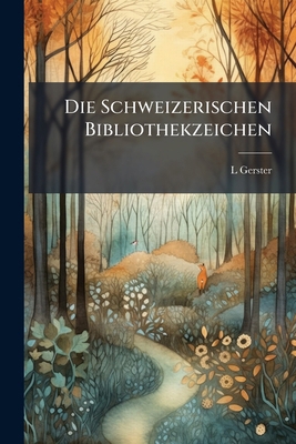 Die Schweizerischen Bibliothekzeichen: (Ex-Libris) [German] 1142851362 Book Cover