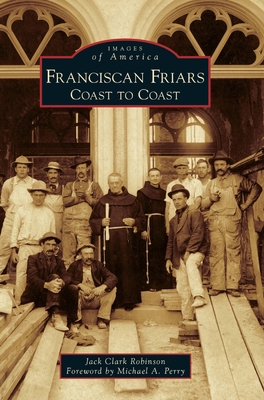 Franciscan Friars: Coast to Coast 1540241246 Book Cover