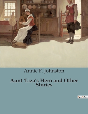 Aunt 'Liza's Hero and Other Stories: A Collecti... B0CH7KS3W5 Book Cover