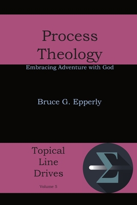 Process Theology: Embracing Adventure with God 1631990020 Book Cover