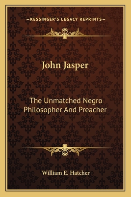 John Jasper: The Unmatched Negro Philosopher An... 1163767727 Book Cover