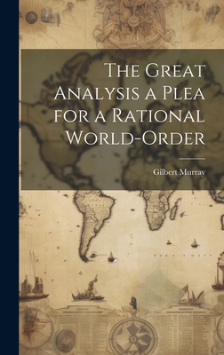 The Great Analysis a Plea for a Rational World-... 1019827076 Book Cover