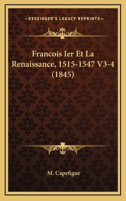 Francois Ier Et La Renaissance, 1515-1547 V3-4 ... [French] 1168593573 Book Cover