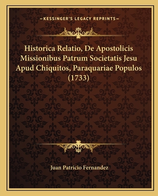 Historica Relatio, De Apostolicis Missionibus P... [Latin] 1165344904 Book Cover