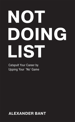 Not Doing List: Catapult Your Career by Upping ... 1642252441 Book Cover