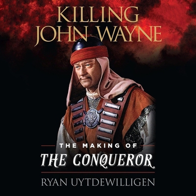 Killing John Wayne: The Making of the Conqueror B0DJ24KFRS Book Cover