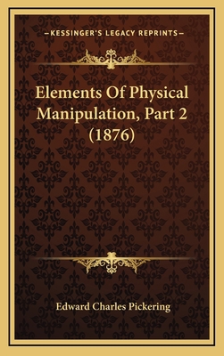 Elements Of Physical Manipulation, Part 2 (1876) 1168228891 Book Cover