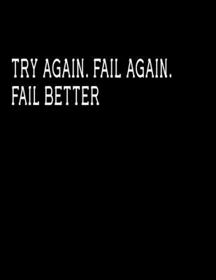 Try Again. Fail again. Fail better: Notebook Journal (8.5 x 11 Large)  Lined notebook