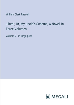 Jilted!; Or, My Uncle's Scheme, A Novel, In Thr... 3387084625 Book Cover