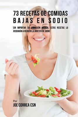 73 Recetas De Comidas Bajas En Sodio: Sin Impor... [Spanish] 1540588270 Book Cover