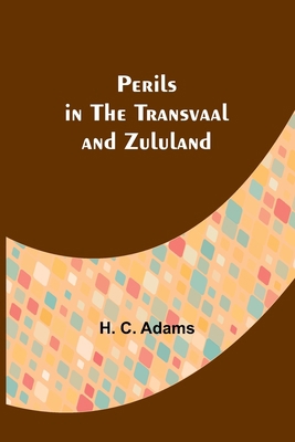 Perils in the Transvaal and Zululand 9357396950 Book Cover