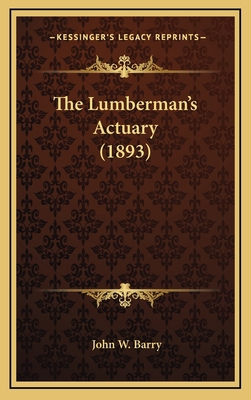 The Lumberman's Actuary (1893) 1167277236 Book Cover