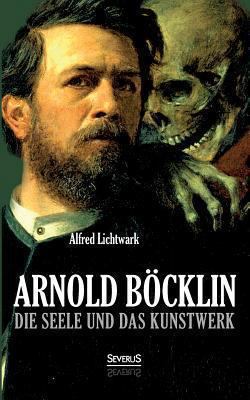 Arnold Böcklin: Die Seele und das Kunstwerk [German] 3863477022 Book Cover