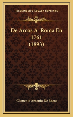 De Arcos A Roma En 1761 (1893) [Spanish] 1167762762 Book Cover
