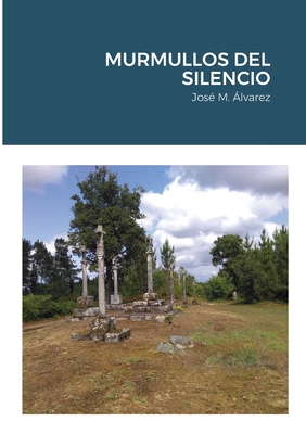 Murmullos del Silencio: José M. Alvarez [Spanish] 1716787351 Book Cover