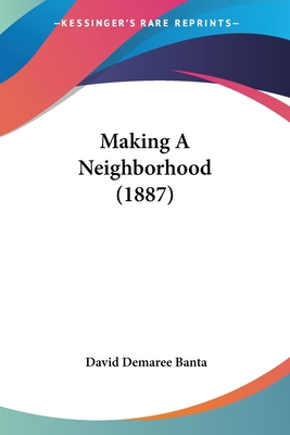 Making A Neighborhood (1887) 1120639980 Book Cover