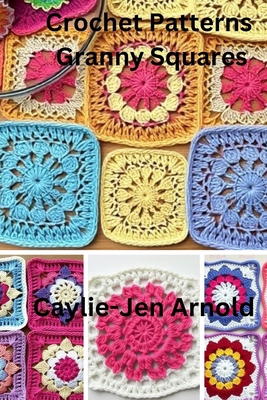 Crochet Patterns Granny Squares B0DLH5TV47 Book Cover