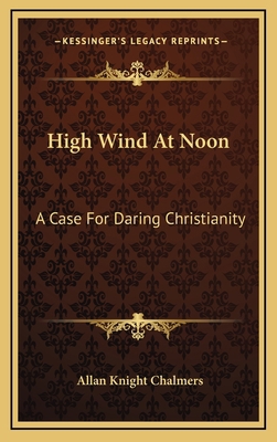 High Wind At Noon: A Case For Daring Christianity 116448785X Book Cover