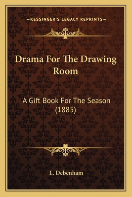 Drama For The Drawing Room: A Gift Book For The... 1165415267 Book Cover