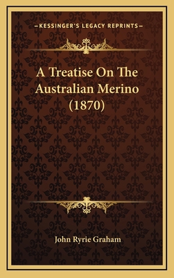 A Treatise On The Australian Merino (1870) 116911671X Book Cover