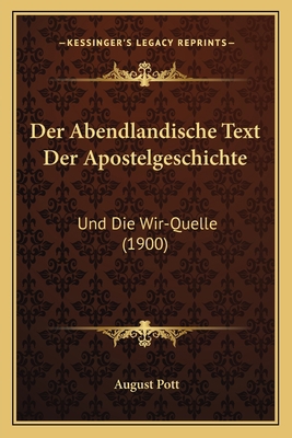 Der Abendlandische Text Der Apostelgeschichte: ... [German] 1167443233 Book Cover