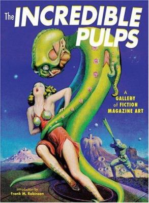 The Incredible Pulps: A Gallery of Fiction Maga... 1933112166 Book Cover