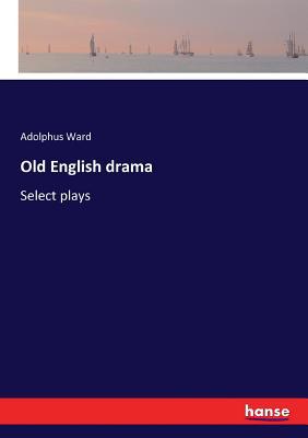 Old English drama: Select plays 3337278396 Book Cover