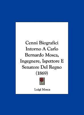 Cenni Biografici Intorno a Carlo Bernardo Mosca... [Italian] 1162429887 Book Cover