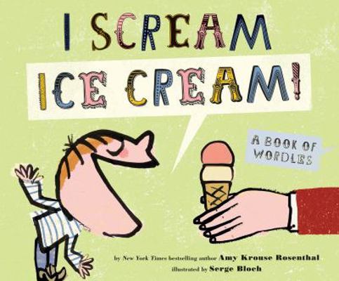 I Scream, Ice Cream!: A Book of Wordles 1452100047 Book Cover