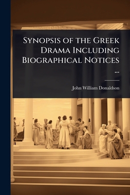 Synopsis of the Greek Drama Including Biographi... 1023661306 Book Cover