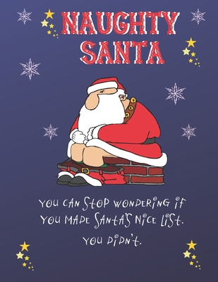 Naughty Santa: You Can Stop Wondering If You Ma... 1708973974 Book Cover