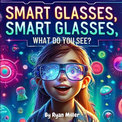 Smart Glasses, Smart Glasses, What Do You See?:... B0D3CKH99J Book Cover