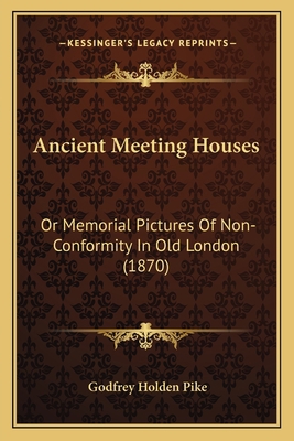 Ancient Meeting Houses: Or Memorial Pictures Of... 1165314770 Book Cover