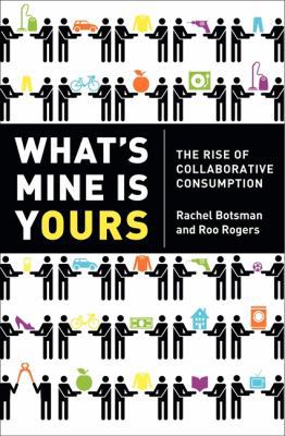What's Mine Is Yours : The Rise of Collaborativ... B00A2KFBXY Book Cover