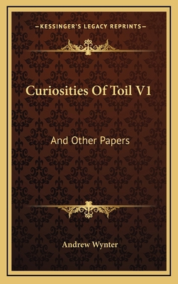 Curiosities of Toil V1: And Other Papers 1163644528 Book Cover