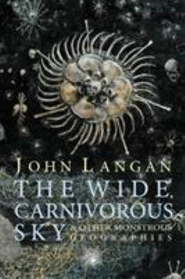 The Wide, Carnivorous Sky and Other Monstrous G... 1614980543 Book Cover