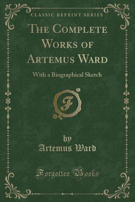 The Complete Works of Artemus Ward: With a Biog... 1440063524 Book Cover