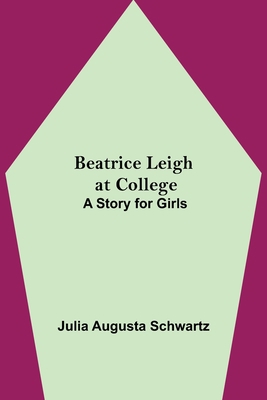 Beatrice Leigh at College: A Story for Girls 9354599966 Book Cover