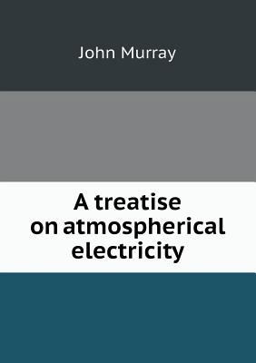 A treatise on atmospherical electricity 5518596499 Book Cover