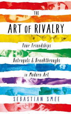 The Art of Rivalry: Four Friendships, Betrayals... 1781251657 Book Cover