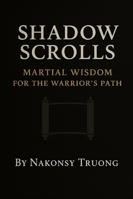 Shadow Scrolls: Martial Wisdom for the Warrior'... B0FV2J46N9 Book Cover