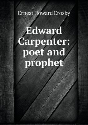 Edward Carpenter: poet and prophet 5518762984 Book Cover