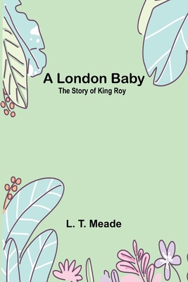 A London Baby: The Story of King Roy 9357090835 Book Cover