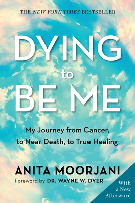 Dying to Be Me: My Journey from Cancer, to Near... 1401960960 Book Cover